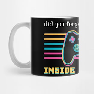 Did you forget that you're still inside the game Mug